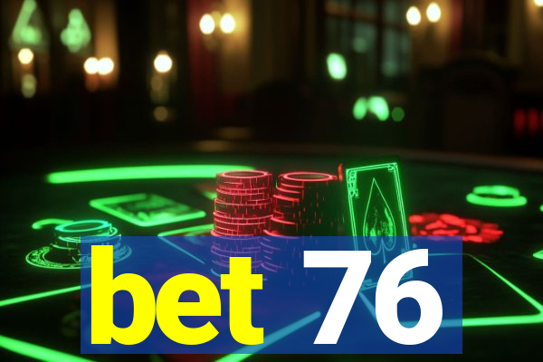 bet 76